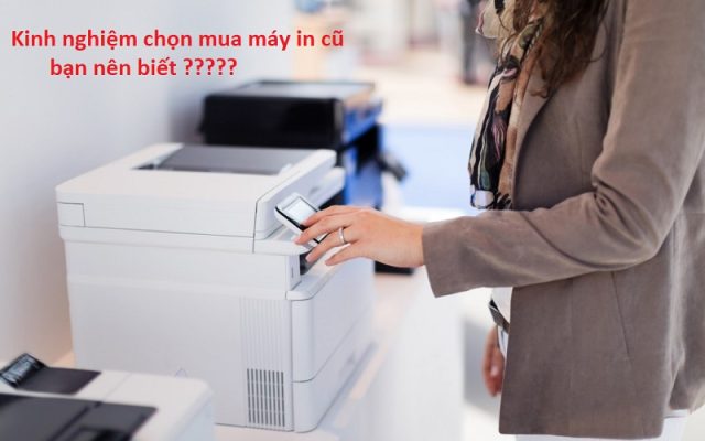 kinh nghiem chon mua may in cu